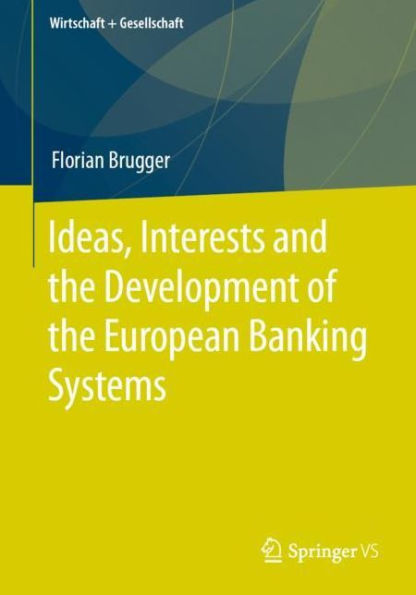 Ideas, Interests and the Development of European Banking Systems