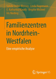 Title: Familienzentren in Nordrhein-Westfalen: Eine empirische Analyse, Author: Sybille Stöbe-Blossey