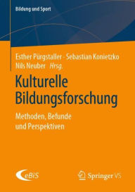 Title: Kulturelle Bildungsforschung: Methoden, Befunde und Perspektiven, Author: Esther Pürgstaller