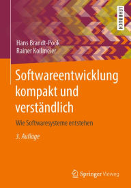 Title: Softwareentwicklung kompakt und verständlich: Wie Softwaresysteme entstehen, Author: Hans Brandt-Pook