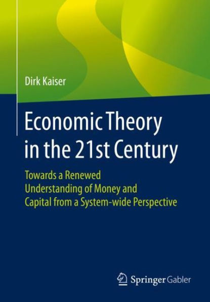 Economic Theory the 21st Century: Towards a Renewed Understanding of Money and Capital from System-wide Perspective