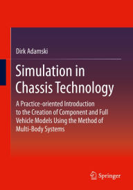 Title: Simulation in Chassis Technology: A Practice-oriented Introduction to the Creation of Component and Full Vehicle Models Using the Method of Multi-Body Systems, Author: Dirk Adamski