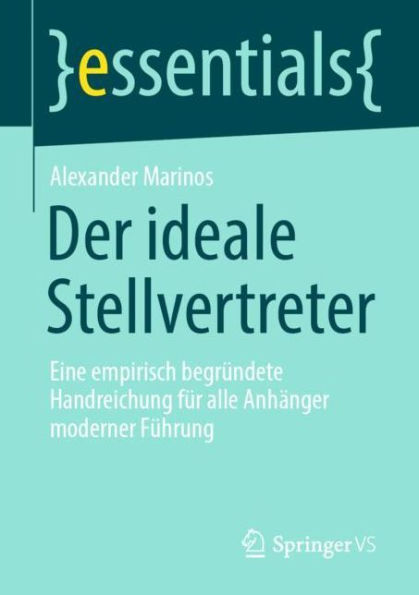 Der ideale Stellvertreter: Eine empirisch begründete Handreichung für alle Anhänger moderner Führung