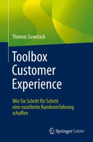 Title: Toolbox Customer Experience: Wie Sie Schritt für Schritt eine exzellente Kundenerfahrung schaffen, Author: Thomas Suwelack