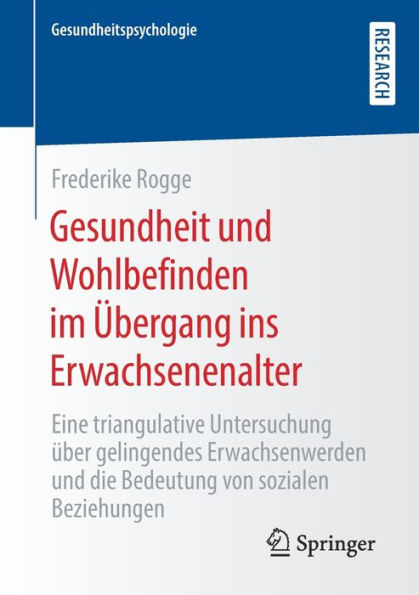 Gesundheit und Wohlbefinden im ï¿½bergang ins Erwachsenenalter: Eine triangulative Untersuchung ï¿½ber gelingendes Erwachsenwerden und die Bedeutung von sozialen Beziehungen