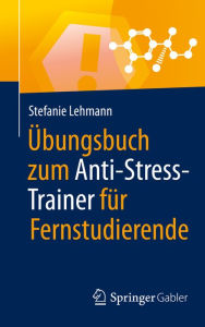 Title: Übungsbuch zum Anti-Stress-Trainer für Fernstudierende, Author: Stefanie Lehmann