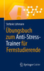 ï¿½bungsbuch zum Anti-Stress-Trainer fï¿½r Fernstudierende