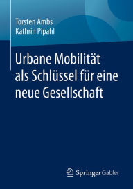 Title: Urbane Mobilität als Schlüssel für eine neue Gesellschaft, Author: Torsten Ambs