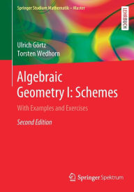 Title: Algebraic Geometry I: Schemes: With Examples and Exercises, Author: Ulrich Görtz