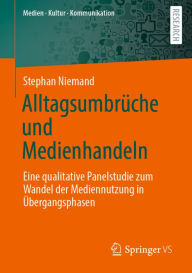 Title: Alltagsumbrüche und Medienhandeln: Eine qualitative Panelstudie zum Wandel der Mediennutzung in Übergangsphasen, Author: Stephan Niemand