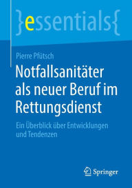 Title: Notfallsanitäter als neuer Beruf im Rettungsdienst: Ein Überblick über Entwicklungen und Tendenzen, Author: Pierre Pfütsch