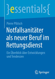 Title: Notfallsanitäter als neuer Beruf im Rettungsdienst: Ein Überblick über Entwicklungen und Tendenzen, Author: Pierre Pfütsch