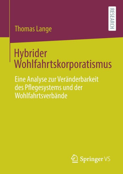 Hybrider Wohlfahrtskorporatismus: Eine Analyse zur Verï¿½nderbarkeit des Pflegesystems und der Wohlfahrtsverbï¿½nde