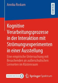 Title: Kognitive Verarbeitungsprozesse in der Interaktion mit Strömungsexperimenten in einer Ausstellung: Eine empirische Untersuchung mit Besuchenden an außerschulischen Lernorten im Küstenraum, Author: Annika Roskam