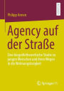 Agency auf der Straße: Eine biografietheoretische Studie zu jungen Menschen und ihren Wegen in die Wohnungslosigkeit