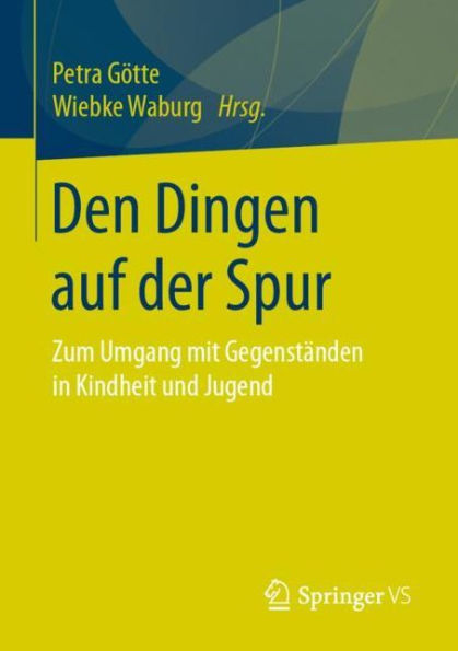 Den Dingen auf der Spur: Zum Umgang mit Gegenständen Kindheit und Jugend