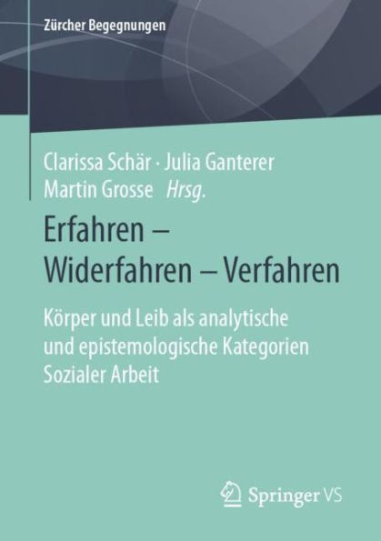 Erfahren - Widerfahren Verfahren: Kï¿½rper und Leib als analytische epistemologische Kategorien Sozialer Arbeit