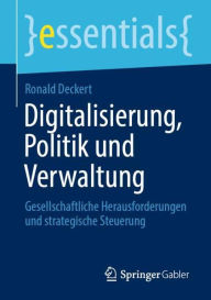 Title: Digitalisierung, Politik und Verwaltung: Gesellschaftliche Herausforderungen und strategische Steuerung, Author: Ronald Deckert