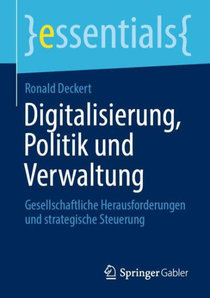 Digitalisierung, Politik und Verwaltung: Gesellschaftliche Herausforderungen strategische Steuerung