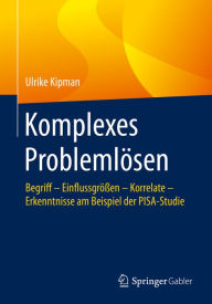 Title: Komplexes Problemlösen: Begriff - Einflussgrößen - Korrelate - Erkenntnisse am Beispiel der PISA-Studie, Author: Ulrike Kipman