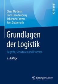 Title: Grundlagen der Logistik: Begriffe, Strukturen und Prozesse, Author: Claus Muchna