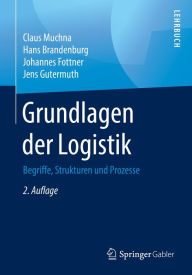 Title: Grundlagen der Logistik: Begriffe, Strukturen und Prozesse, Author: Claus Muchna