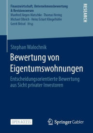 Title: Bewertung von Eigentumswohnungen: Entscheidungsorientierte Bewertung aus Sicht privater Investoren, Author: Stephan Walochnik