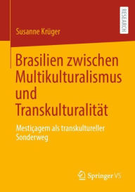 Title: Brasilien zwischen Multikulturalismus und Transkulturalität: Mestiçagem als transkultureller Sonderweg, Author: Susanne Krüger