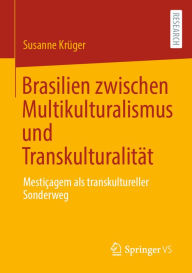 Title: Brasilien zwischen Multikulturalismus und Transkulturalität: Mestiçagem als transkultureller Sonderweg, Author: Susanne Krüger