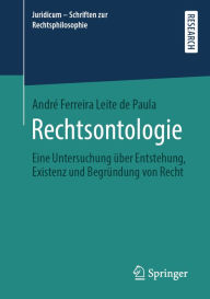 Title: Rechtsontologie: Eine Untersuchung über Entstehung, Existenz und Begründung von Recht, Author: André Ferreira Leite de Paula