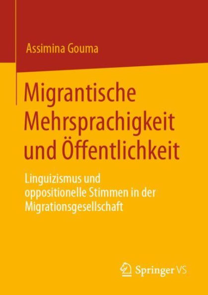 Migrantische Mehrsprachigkeit und Öffentlichkeit: Linguizismus und oppositionelle Stimmen in der Migrationsgesellschaft