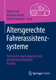 Title: Altersgerechte Fahrerassistenzsysteme: Technische, psychologische und betriebswirtschaftliche Aspekte, Author: Heike Proff