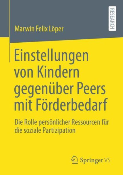 Einstellungen von Kindern gegenï¿½ber Peers mit Fï¿½rderbedarf: Die Rolle persï¿½nlicher Ressourcen fï¿½r die soziale Partizipation