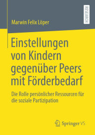 Title: Einstellungen von Kindern gegenüber Peers mit Förderbedarf: Die Rolle persönlicher Ressourcen für die soziale Partizipation, Author: Marwin Felix Löper
