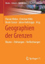 Geographien der Grenzen: Räume - Ordnungen - Verflechtungen