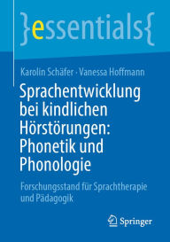 Title: Sprachentwicklung bei kindlichen Hörstörungen: Phonetik und Phonologie: Forschungsstand für Sprachtherapie und Pädagogik, Author: Karolin Schäfer