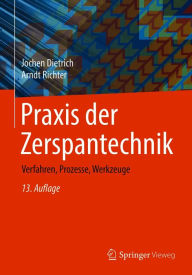 Title: Praxis der Zerspantechnik: Verfahren, Prozesse, Werkzeuge, Author: Jochen Dietrich