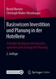 Title: Basiswissen Investition und Planung in der Hotellerie: Schneller Einstieg in die investive, operative und strategische Planung, Author: Bernd Heesen