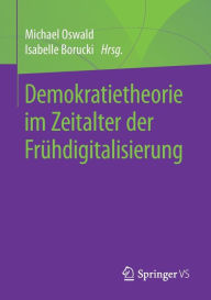 Title: Demokratietheorie im Zeitalter der Frühdigitalisierung, Author: Michael Oswald