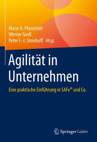 Title: Agilität in Unternehmen: Eine praktische Einführung in SAFe® und Co., Author: Mario A. Pfannstiel