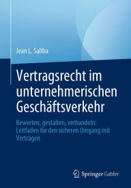 Title: Vertragsrecht im unternehmerischen Geschäftsverkehr: Bewerten, gestalten, verhandeln: Leitfaden für den sicheren Umgang mit Verträgen, Author: Jean L. Saliba