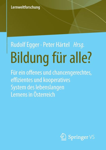Bildung Fï¿½r alle?: ein offenes und chancengerechtes, effizientes kooperatives System des lebenslangen Lernens ï¿½sterreich