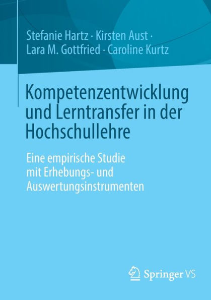 Kompetenzentwicklung und Lerntransfer in der Hochschullehre: Eine empirische Studie mit Erhebungs- und Auswertungsinstrumenten