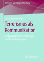 Terrorismus als Kommunikation: Bestandsaufnahme, Erklärungen und Herausforderungen