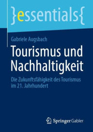 Title: Tourismus und Nachhaltigkeit: Die Zukunftsfähigkeit des Tourismus im 21. Jahrhundert, Author: Gabriele Augsbach