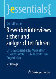 Title: Bewerberinterviews sicher und zielgerichtet führen: Ein praxisorientiertes Manual für Führungskräfte, HR-Mitarbeiter und Projektleiter, Author: Doris Brenner