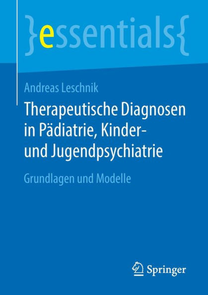 Therapeutische Diagnosen Pädiatrie, Kinder- und Jugendpsychiatrie: Grundlagen Modelle