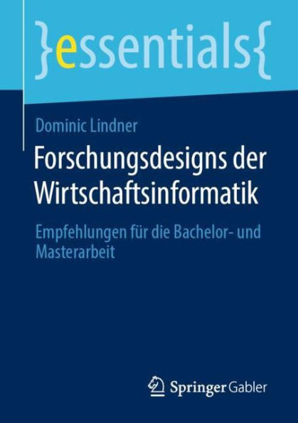 Forschungsdesigns der Wirtschaftsinformatik: Empfehlungen für die Bachelor- und Masterarbeit