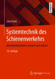 Title: Systemtechnik des Schienenverkehrs: Bahnbetrieb planen, steuern und sichern, Author: Jörn Pachl