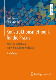 Title: Konstruktionsmethodik für die Praxis: Aktuelle Verfahren in der Produktentwicklung, Author: Paul Naefe